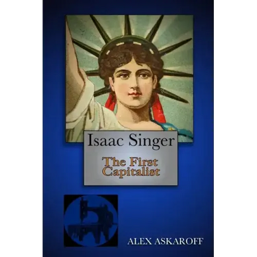 Isaac Singer: The First Capitalist
