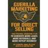 Guerilla Marketing for Direct Selling: Your Personal Marketing Plan to Generate More Leads, More Referrals, and More Repeat Business