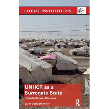 Unhcr as a Surrogate State: Protracted Refugee Situations