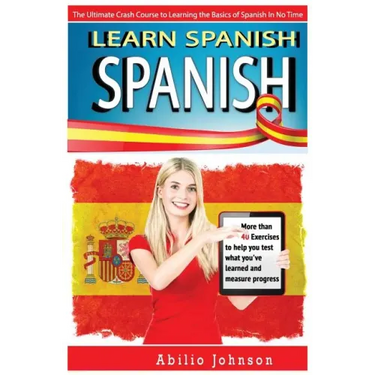 Spanish: Learn Spanish - The Ultimate Crash Course to Learning the Basics of the Spanish Language In No Time - Spanish Vocabula