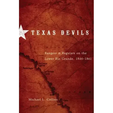 Texas Devils: Rangers and Regulars on the Lower Rio Grande, 1846-1861