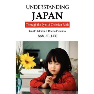 Understanding Japan Through the Eyes of Christian Faith: Fourth Edition & Revised Version