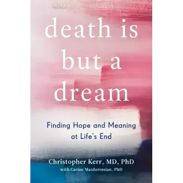 Death Is But a Dream: Finding Hope and Meaning at Life's End