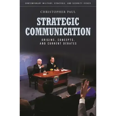 Strategic Communication: Origins, Concepts, and Current Debates
