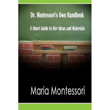 Dr. Montessori's Own Handbook: A Short Guide to Her Ideas and Materials