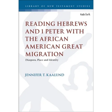 Reading Hebrews and 1 Peter with the African American Great Migration: Diaspora, Place and Identity