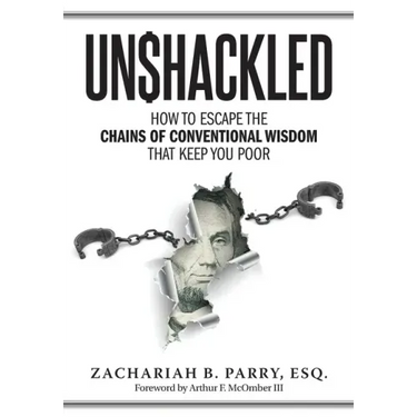 Unshackled: How to Escape the Chains of Conventional Wisdom that Keep You Poor