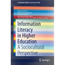 Information Literacy in Higher Education: A Sociocultural Perspective