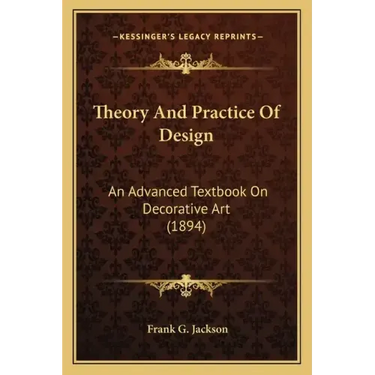 Theory and Practice of Design: An Advanced Textbook on Decorative Art (1894)