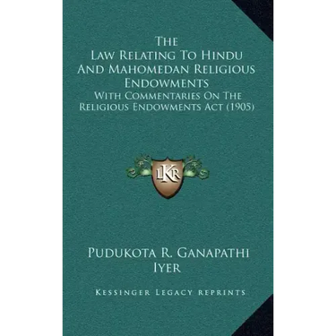 The Law Relating To Hindu And Mahomedan Religious Endowments: With Commentaries On The Religious Endowments Act (1905)