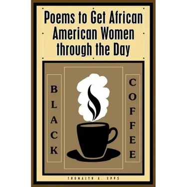 Black Coffee: Poems to Get African American Women through the Day
