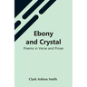 Ebony And Crystal: Poems In Verse And Prose
