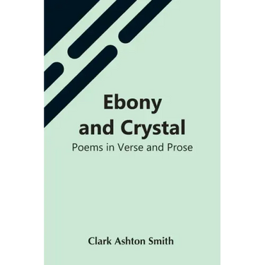 Ebony And Crystal: Poems In Verse And Prose