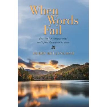 When Words Fail: Prayers for Prayers Who Can't Find the Words to Pray