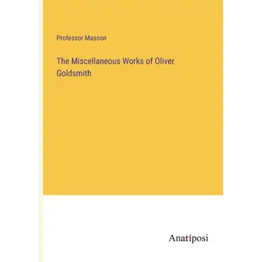The Miscellaneous Works of Oliver Goldsmith