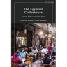 The Egyptian Coffeehouse: Culture, Politics and Urban Space
