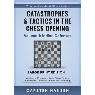 Catastrophes & Tactics in the Chess Opening - Volume 1: Indian Defenses - Large Print Edition: Winning in 15 Moves or Less: Chess Tactics, Brilliancie