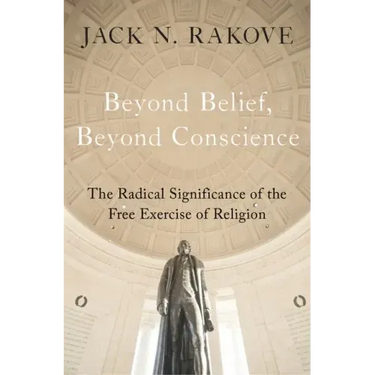 Beyond Belief, Beyond Conscience: The Radical Significance of the Free Exercise of Religion