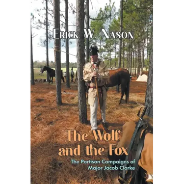 The Wolf and the Fox: The Partisan Campaigns of Major Jacob Clarke