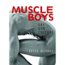 Muscle Boys: Gay Gym Culture