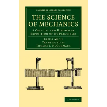 The Science of Mechanics: A Critical and Historical Exposition of Its Principles