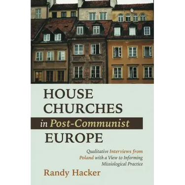 House Churches in Post-Communist Europe: Qualitative Interviews from Poland with a View to Informing Missiological Practice