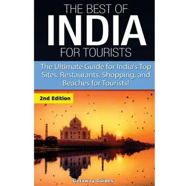 The Best of India for Tourists: The Ultimate Guide for India's Top Sites, Restaurants, Shopping and Beaches for Tourists