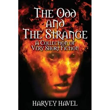 The Odd and The Strange: A Collection of Very Short Fiction