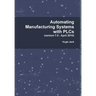 Automating Manufacturing Systems with PLCs