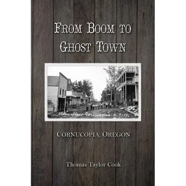 From Boom to Ghost Town: Cornucopia, Oregon