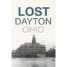 Lost Dayton, Ohio
