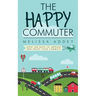 The Happy Commuter: Over 100 ways to improve and enjoy your commute