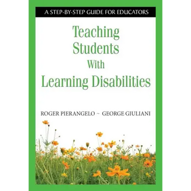 Teaching Students With Learning Disabilities: A Step-by-Step Guide for Educators