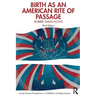 Birth as an American Rite of Passage