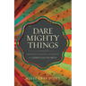 Dare Mighty Things: Mapping the Challenges of Leadership for Christian Women