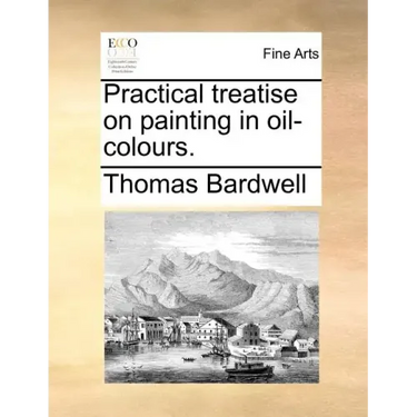 Practical Treatise on Painting in Oil-Colours.