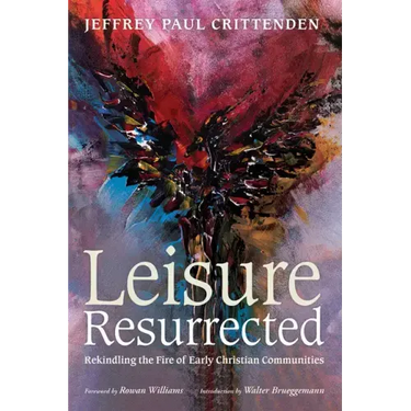 Leisure Resurrected: Rekindling the Fire of Early Christian Communities