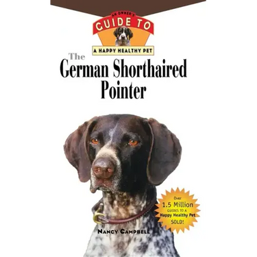 The German Shorthaired Pointer: An Owner's Guide to a Happy Healthy Pet