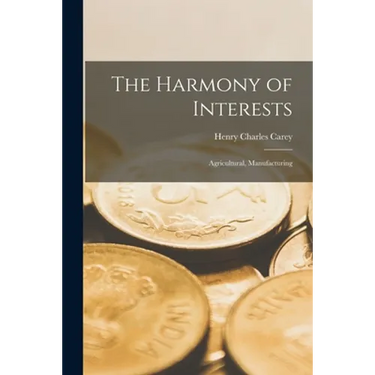 The Harmony of Interests: Agricultural, Manufacturing