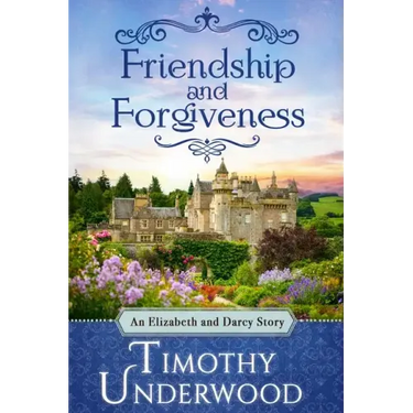 Friendship and Forgiveness: An Elizabeth and Darcy Story