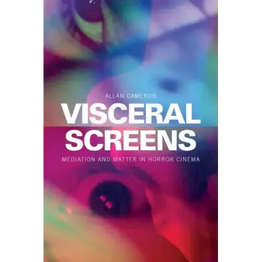 Visceral Screens: Mediation and Matter in Horror Cinema
