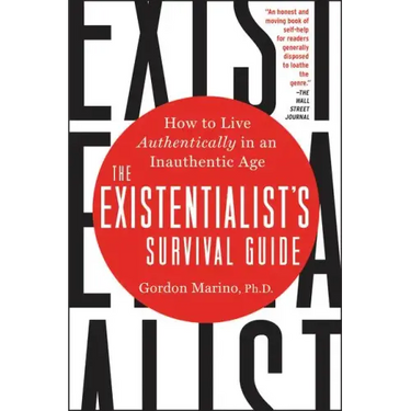 The Existentialist's Survival Guide: How to Live Authentically in an Inauthentic Age