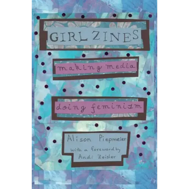 Girl Zines: Making Media, Doing Feminism