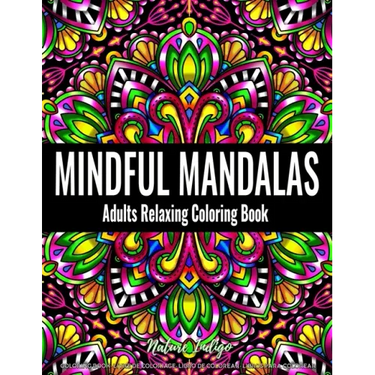 Mindful Mandalas: Adults Relaxing Coloring Book Featuring Mandala Patterns Coloring Book for Stress Relief and Relaxation
