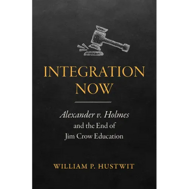 Integration Now: Alexander v. Holmes and the End of Jim Crow Education