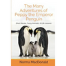 The Many Adventures of Peppy the Emperor Penguin: Short Stories, Fuzzy Animals, and Life Lessons
