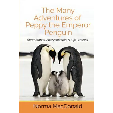 The Many Adventures of Peppy the Emperor Penguin: Short Stories, Fuzzy Animals, and Life Lessons