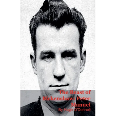 The Beast of Birkenshaw: Peter Manuel