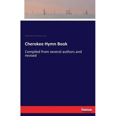 Cherokee Hymn Book: Compiled from several authors and revised