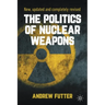 The Politics of Nuclear Weapons: New, Updated and Completely Revised